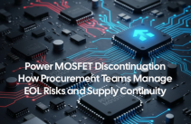 Power MOSFET Discontinuation: How Procurement Teams Can Manage EOL Risks and Supply Continuity