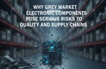 Why Grey Market Electronic Components Pose Serious Risks to Quality and Supply Chains